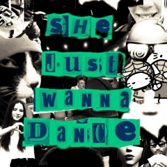 SHE JUST WANNA DANCE