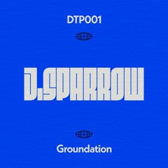 J.Sparrow - Groundation - DTP001 [Patreon Tiers Expired] (Shop Only)