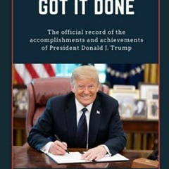 [Access] EBOOK 💔 Trump Got It Done: The official record of the accomplishments and a