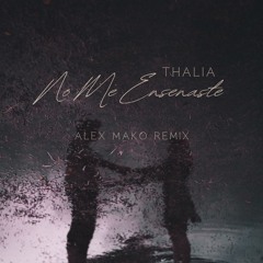 Thalia - No Me Enseñaste [Alex Mako Remix]