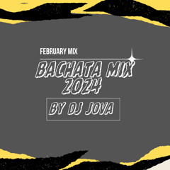 FEBRUARY BACHATA MIX 2024 BY DJ JOVA