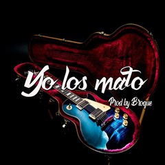 Yo Los Mato Prod byBroque