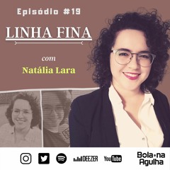 #19 - Linha Fina com Natália Lara