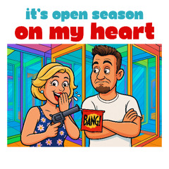 IT'S OPEN SEASON ON MY HEART
