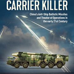 VIEW EPUB 📝 Carrier Killer: China's Anti-Ship Ballistic Missiles and Theater of Oper