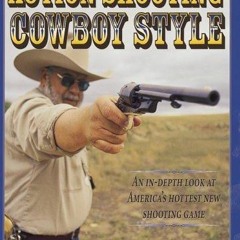Read ebook [PDF] Action Shooting: Cowboy Style : An In-Depth Look at America's Hottest New