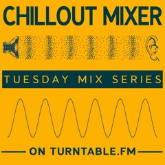 Chillout Mixer on Turntable.fm Tuesday Mix Series 11-22-22