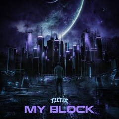 TACTIX - MY BLOCK [FREE DOWNLOAD]