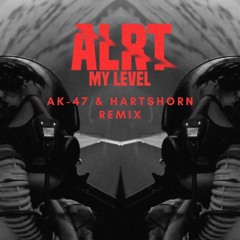 ALRT- My Level (AK - 47 & Hartshorn Remix)FREE DOWNLOAD