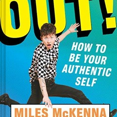 [Get] [PDF EBOOK EPUB KINDLE] Out!: How to Be Your Authentic Self by  Miles McKenna 🗂️