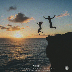 Ames - Dont Let the Sun Go Down (Nora Van Elken Remix)