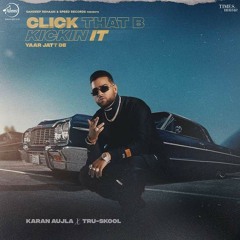 Click That B Kickin It (Yaar Jatt De) | KARAN AUJLA | BacTHAfucUP | Latest Punjabi Songs
