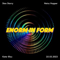 ENORM iN FORM - Vol.3 // Heinz Hopper // Kater Blau // 25.03.2023