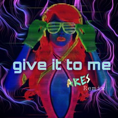 Give it to me (ARES RMX)