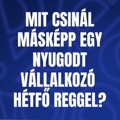 Mit csinál másképp egy nyugodt vállalkozó hétfő reggel?