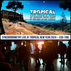 Synchronometry - Tropical at Tropical New Year 2024 5:30-7am