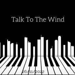 Talk To The Wind