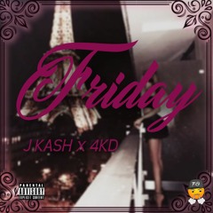 FRIDAY - J KASH x 4KD