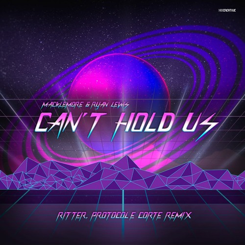 Can't Hold Us ( Ritter, Corte & Protocol)