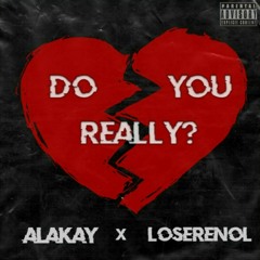 Do You Really? - Alakay x loserenol