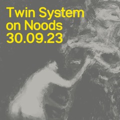 Twin System // NOODS // 30.9.23
