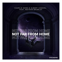 Charlie Dens & Albert Singuel Feat. Nathan Brumley - Not Far From Home (Vyns Remix)
