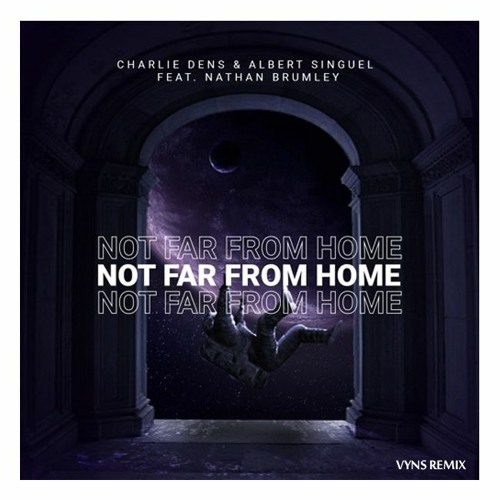 Charlie Dens & Albert Singuel Feat. Nathan Brumley - Not Far From Home (Vyns Remix)
