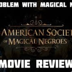 The American Society of Magical Negroes Movie Review and Talk of the Trope of Magical Negroes