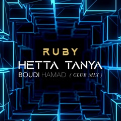 Ruby - Hetta Tanya (BOUDI HAMAD CLUB MIX)