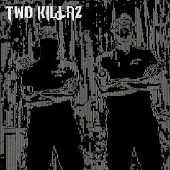 TWO KILLAZ