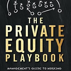 Get PDF ✏️ The Private Equity Playbook: Management's Guide to Working with Private Eq