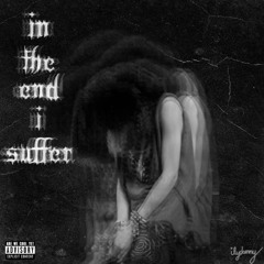 in the end i suffer