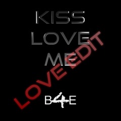 Kiss - Love - Me (Love Edit)