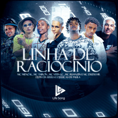 LINHA DE RACIOCINIO- MCs MENO K,TAIRON, VITIN LC,RUANZIN,DUDU HR -DJ PH DA SERRA E DJ LUCAS DE PAULA