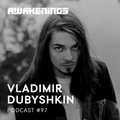 Awakenings Podcast #097 - Vladimir Dubyshkin