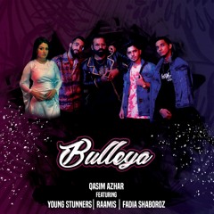 Bulleya | Qasim Azhar | Young Stunners | Ramis | Fadia Shabroz |