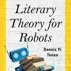 (Download Book) Literary Theory for Robots: How Computers Learned to Write (A Norton Short) - Dennis