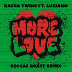 More Love (Reggae Roast remix) - Ragga Twins ft Luciano