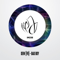 IM230 - Dew (FR) - BAD BOY
