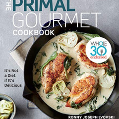 [View] KINDLE 📋 The Primal Gourmet Cookbook: Whole30 Endorsed: It's Not a Diet If It