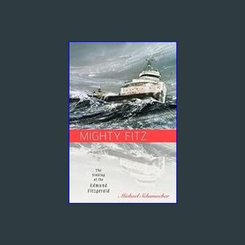 Stream Read^^ 💖 Mighty Fitz: The Sinking of the Edmund Fitzgerald ...