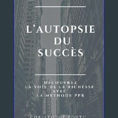 PDF 🌟 L'autopsie du succès: Découvrez la voie de la richesse avec la methode PPR (French Edition)
