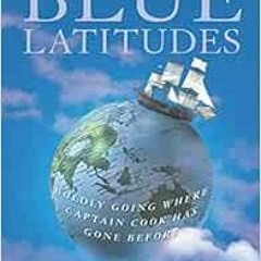 Read EBOOK 💙 Blue Latitudes: Boldly Going Where Captain Cook Has Gone Before by Tony