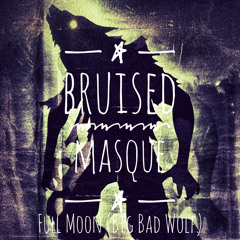 Bruised Masque - Full Moon (Big Bad Wolf)