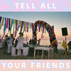 Tell All Your Friends