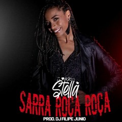 MC STELLA -  SARRA ROÇA ROÇA - DJ FILIPE JUNIO