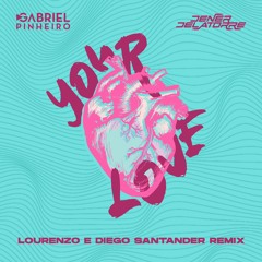 Gabriel Pinheiro & Dener Delatorre - Your Love (Lourenzo & Diego Santander Remix)