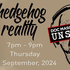 Doc Mason Radio Show 28.9.2025 Features Hedgehog Reality