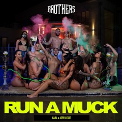 Brothers - Run A Muck (EARL x JEFFO EDIT)(FREE DL)