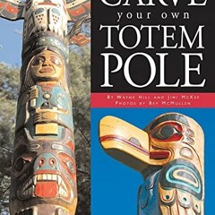 [Free] EBOOK 📝 Carve Your Own Totem Pole by  Wayne Hill,Jimi McKee,Beverly McMullen,